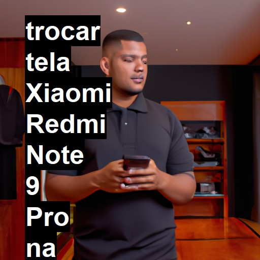 TROCAR TELA XIAOMI REDMI NOTE 9 PRO | Veja o preço