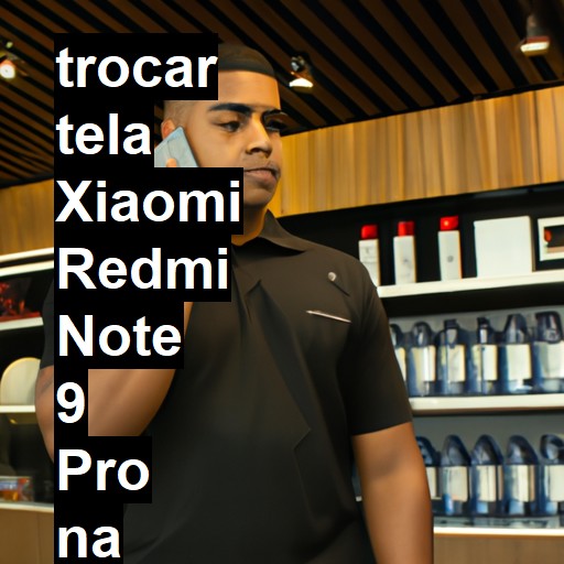 TROCAR TELA XIAOMI REDMI NOTE 9 PRO | Veja o preço