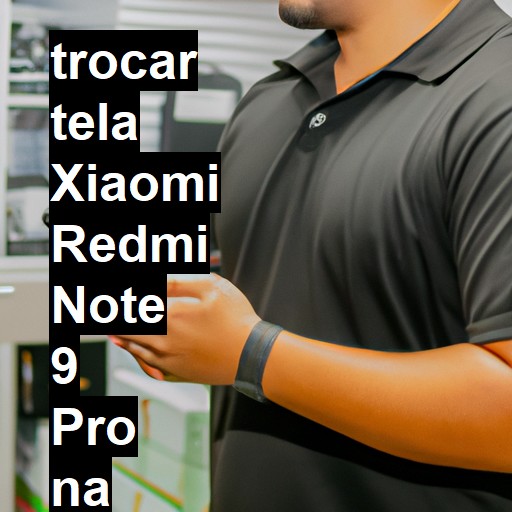 TROCAR TELA XIAOMI REDMI NOTE 9 PRO | Veja o preço