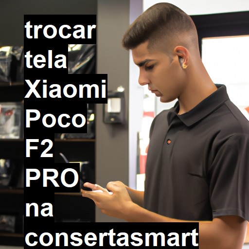 TROCAR TELA XIAOMI POCO F2 PRO | Veja o preço