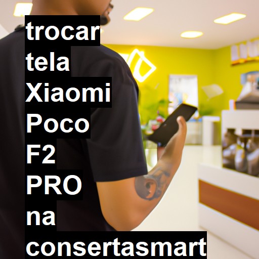 TROCAR TELA XIAOMI POCO F2 PRO | Veja o preço