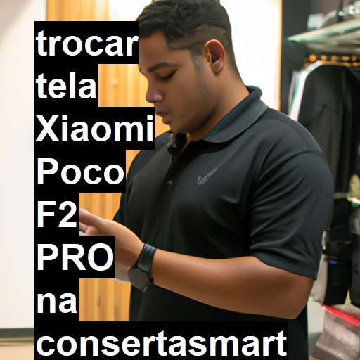 TROCAR TELA XIAOMI POCO F2 PRO | Veja o preço