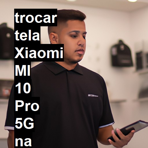 TROCAR TELA XIAOMI MI 10 PRO 5G | Veja o preço