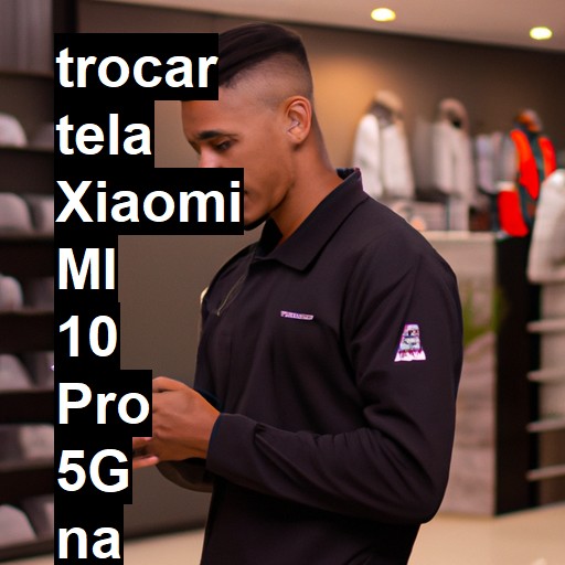 TROCAR TELA XIAOMI MI 10 PRO 5G | Veja o preço