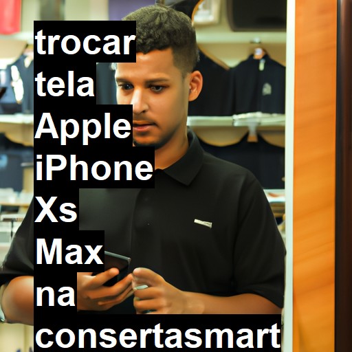 TROCAR TELA APPLE IPHONE XS MAX | Veja o preço