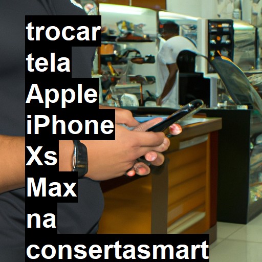 TROCAR TELA APPLE IPHONE XS MAX | Veja o preço