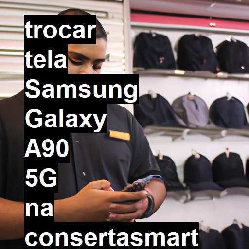 TROCAR TELA SAMSUNG GALAXY A90 5G | Veja o preço