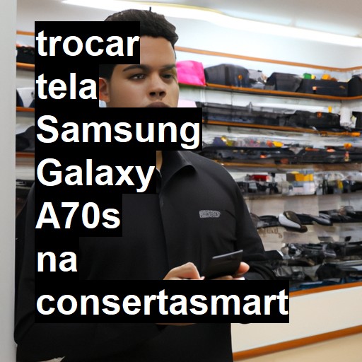 TROCAR TELA SAMSUNG GALAXY A70S | Veja o preço