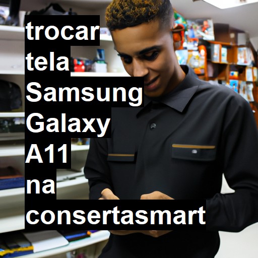 TROCAR TELA SAMSUNG GALAXY A11 | Veja o preço