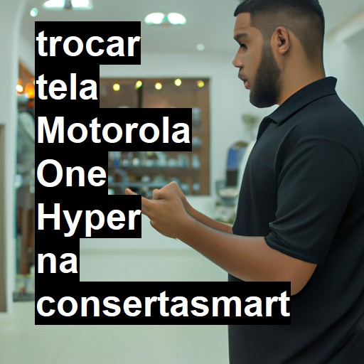 TROCAR TELA MOTOROLA ONE HYPER | Veja o preço