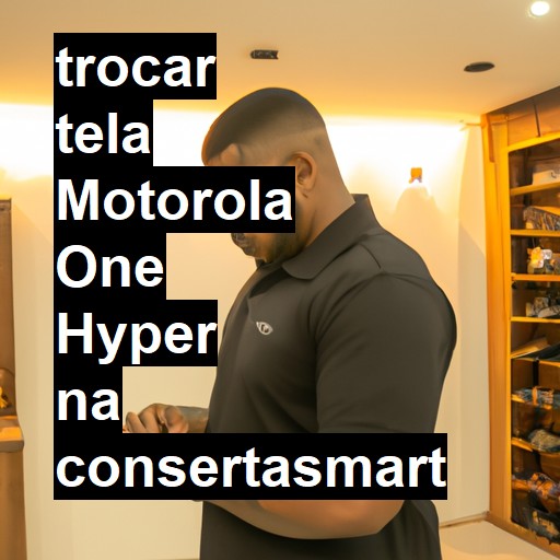 TROCAR TELA MOTOROLA ONE HYPER | Veja o preço