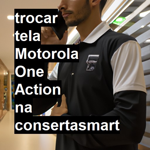 TROCAR TELA MOTOROLA ONE ACTION | Veja o preço