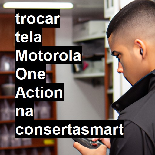 TROCAR TELA MOTOROLA ONE ACTION | Veja o preço