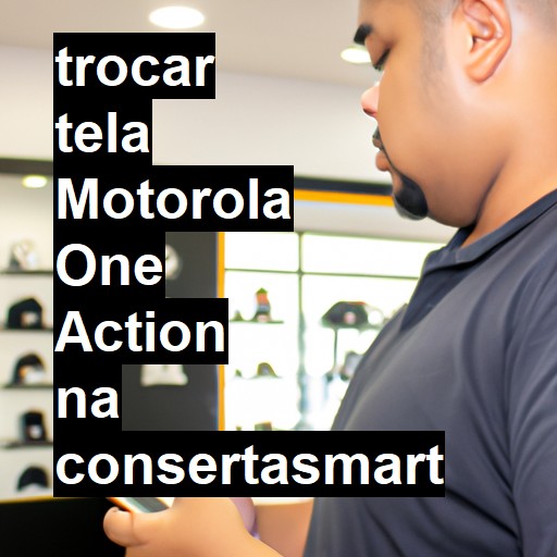 TROCAR TELA MOTOROLA ONE ACTION | Veja o preço