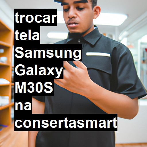 TROCAR TELA SAMSUNG GALAXY M30S | Veja o preço