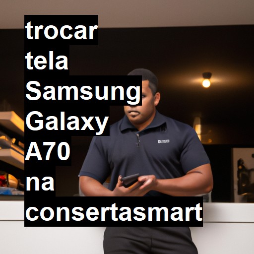 TROCAR TELA SAMSUNG GALAXY A70 | Veja o preço