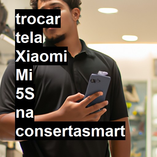 TROCAR TELA XIAOMI MI 5S | Veja o preço