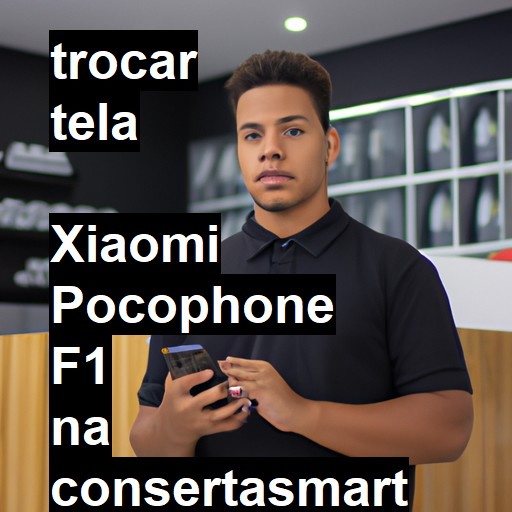 TROCAR TELA  XIAOMI POCOPHONE F1 | Veja o preço