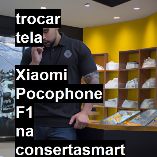 TROCAR TELA  XIAOMI POCOPHONE F1 | Veja o preço