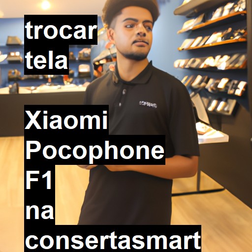 TROCAR TELA  XIAOMI POCOPHONE F1 | Veja o preço