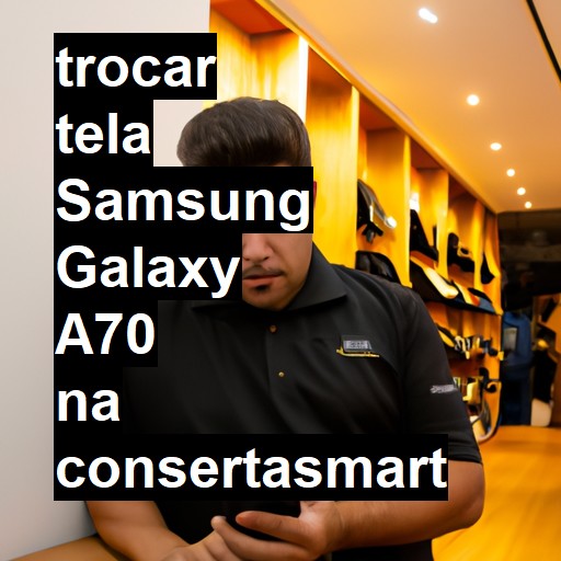 TROCAR TELA SAMSUNG GALAXY A70 | Veja o preço