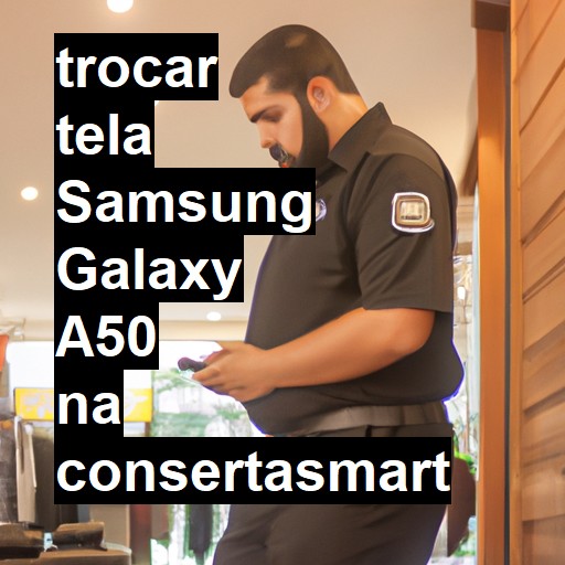 TROCAR TELA SAMSUNG GALAXY A50 | Veja o preço