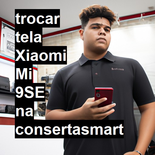 TROCAR TELA XIAOMI MI 9SE | Veja o preço