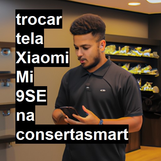 TROCAR TELA XIAOMI MI 9SE | Veja o preço