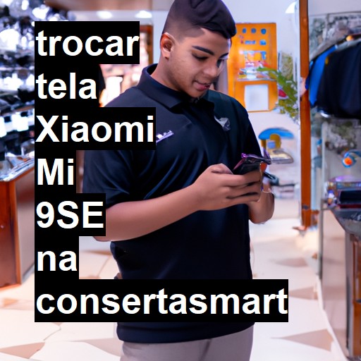 TROCAR TELA XIAOMI MI 9SE | Veja o preço