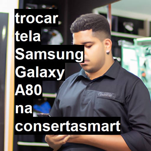 TROCAR TELA SAMSUNG GALAXY A80 | Veja o preço