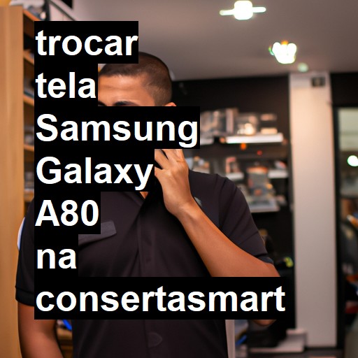 TROCAR TELA SAMSUNG GALAXY A80 | Veja o preço