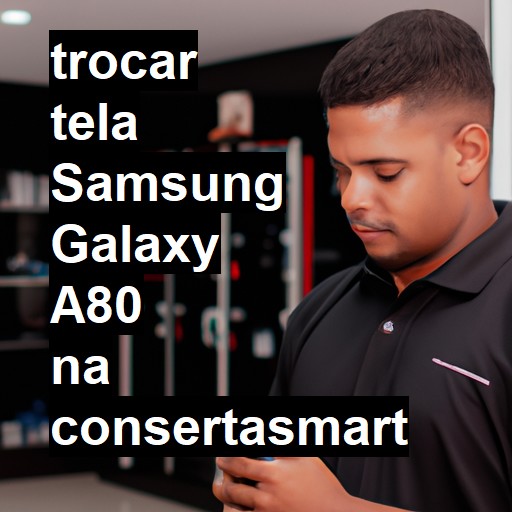 TROCAR TELA SAMSUNG GALAXY A80 | Veja o preço