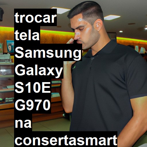 TROCAR TELA SAMSUNG GALAXY S10E G970 | Veja o preço