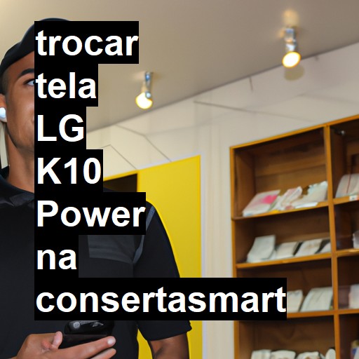 TROCAR TELA LG K10 POWER | Veja o preço