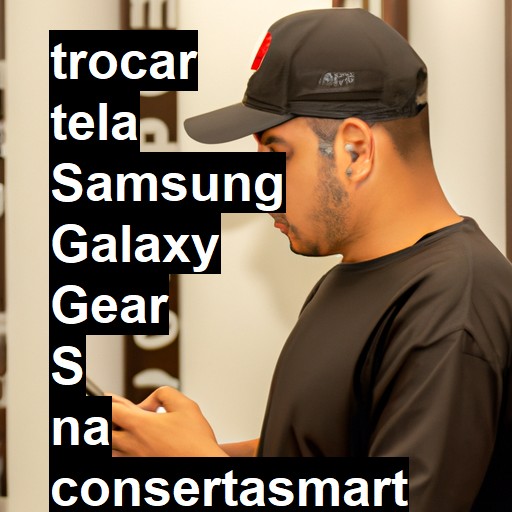 TROCAR TELA SAMSUNG GALAXY GEAR S | Veja o preço