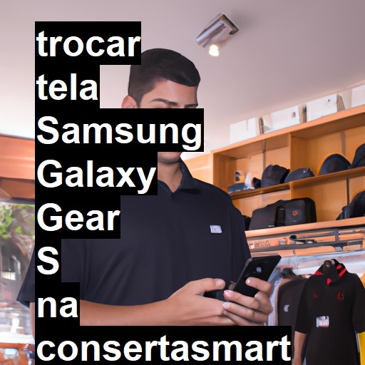 TROCAR TELA SAMSUNG GALAXY GEAR S | Veja o preço