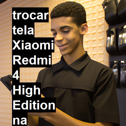 TROCAR TELA XIAOMI REDMI 4 HIGH EDITION | Veja o preço