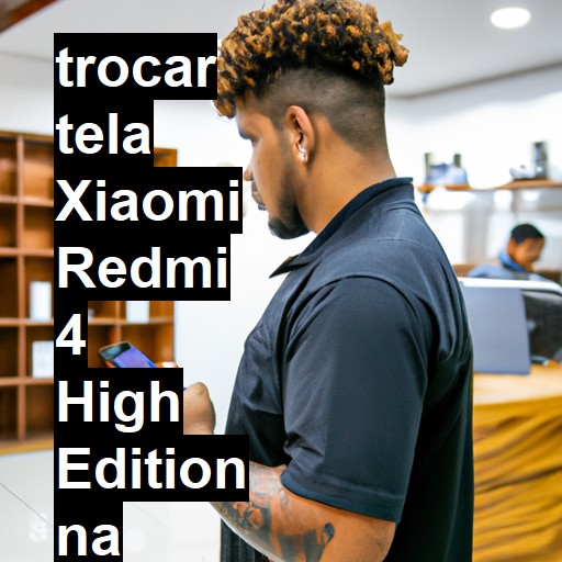 TROCAR TELA XIAOMI REDMI 4 HIGH EDITION | Veja o preço