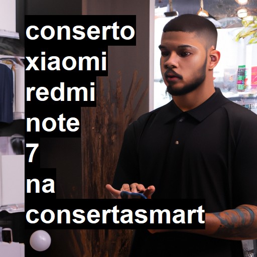 Conserto em Xiaomi Redmi Note 7 | Veja o preço