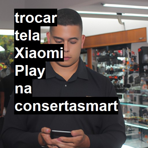 TROCAR TELA XIAOMI PLAY | Veja o preço