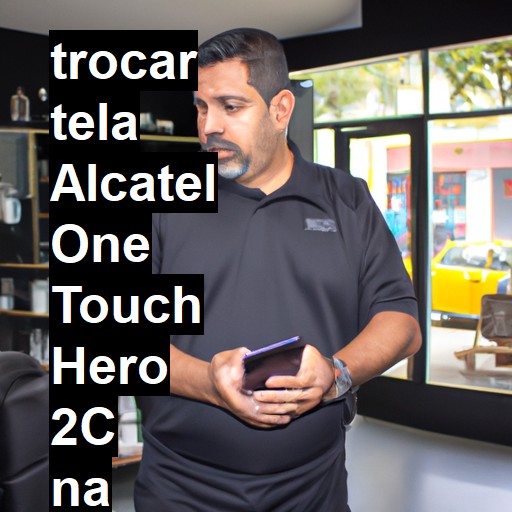 TROCAR TELA ALCATEL ONE TOUCH HERO 2C | Veja o preço