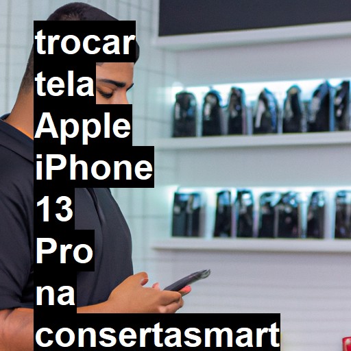 TROCAR TELA APPLE IPHONE 13 PRO | Veja o preço