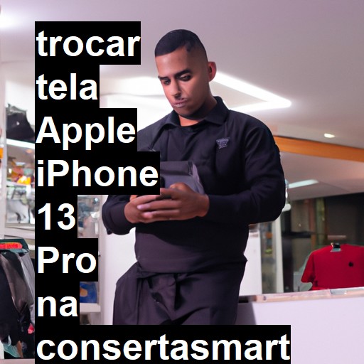 TROCAR TELA APPLE IPHONE 13 PRO | Veja o preço