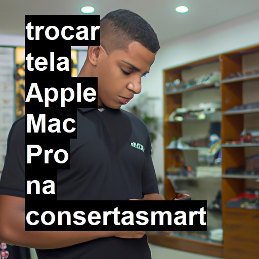 TROCAR TELA APPLE MAC PRO | Veja o preço