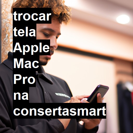 TROCAR TELA APPLE MAC PRO | Veja o preço