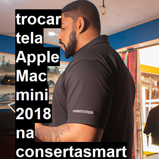 TROCAR TELA APPLE MAC MINI 2018 | Veja o preço