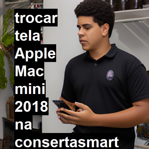 TROCAR TELA APPLE MAC MINI 2018 | Veja o preço