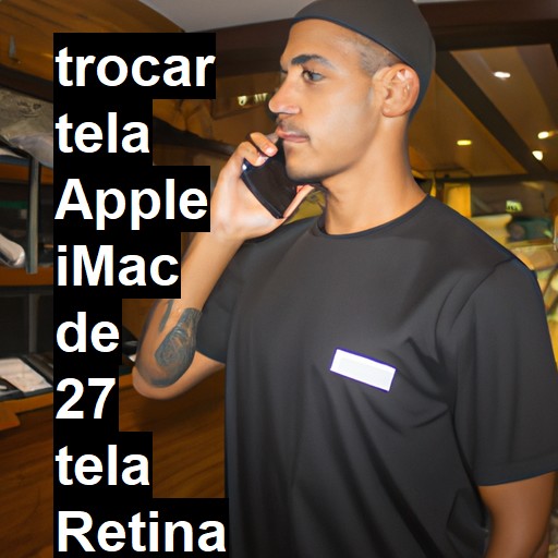 TROCAR TELA APPLE IMAC DE 27 TELA RETINA 5K | Veja o preço