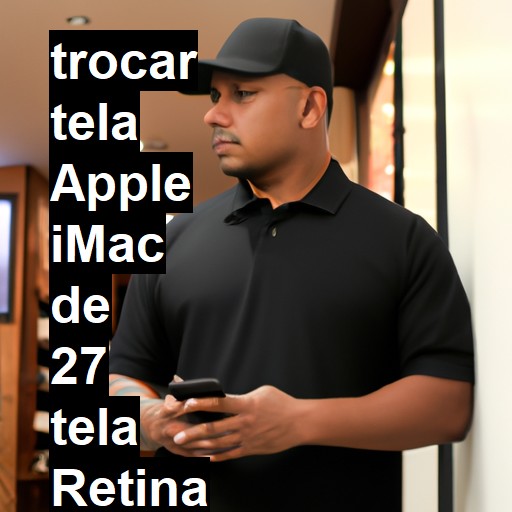 TROCAR TELA APPLE IMAC DE 27 TELA RETINA 5K | Veja o preço