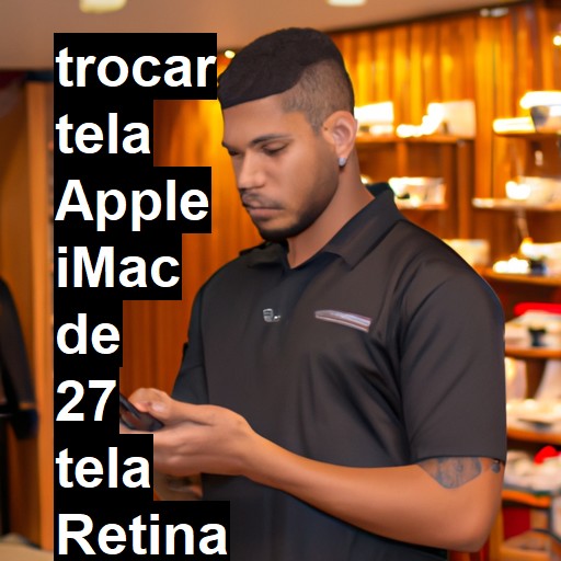 TROCAR TELA APPLE IMAC DE 27 TELA RETINA 5K | Veja o preço